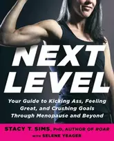 KNYGA PhD, Stacy T. Sims,; Yeager, Selene Next Level: Your Guide to Kicking Ass, Feeling Great, and Crushing Goals Through Menopause and Beyond