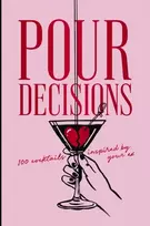 KNYGA Editors of Cider Mill Press Pour Decisions: 100 Cocktails Inspired by Your Ex