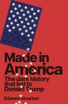KNYGA Stourton, Edward Made in America: The dark history that led to Donald Trump