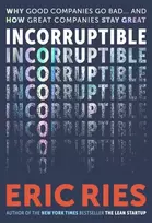 KNYGA Ries, Eric Incorruptible: Why Good Companies Go Bad and How Great Companies Stay Great