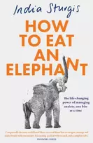 KNYGA Sturgis, India How to Eat an Elephant: The Life-Changing Power of Managing Anxiety, One Bite at a Time