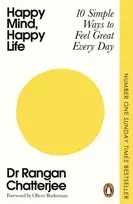 KNYGA Chatterjee, Dr Rangan Happy Mind, Happy Life: 10 Simple Ways to Feel Great Every Day