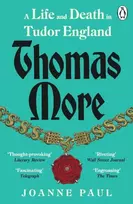 KNYGA Paul, Dr Joanne Thomas More: A Life and Death in Tudor England