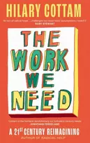 KNYGA Cottam, Hilary Work We Need: 'An act of radical hope, radical listening and radical humility . . . I loved it' RORY STEWART