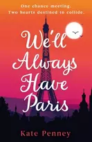 KNYGA Penney, Kate We'll Always Have Paris: The uplifting debut rom-com of the year set against the stunning backdrop of the City of Love