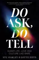 KNYGA Jeffs, Lotte; Oakley, Stu Do Ask, Do Tell: Queer Life, Love and Culture Laid Bare