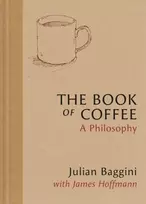 KNYGA Baggini, Julian; Hoffmann, James Book of Coffee: A philosophy