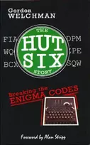KNYGA Welchman, Gordon Hut Six Story: Breaking the Enigma Codes