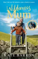 KNYGA Barron, Kate Wilderness Mum: An inspiring true story of love and adventure on the UK coastline