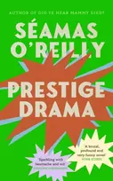 KNYGA O'Reilly, Seamas Prestige Drama: the ‘hilarious and profound’ debut novel from the bestselling author of Did Ye Hear Mammy Died?