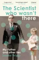 KNYGA Briggs Joanne Scientist Who Wasn't There: My Father and Other Lies