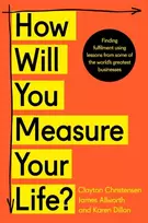 KNYGA Christensen, Clayton; Allworth, James How Will You Measure Your Life?