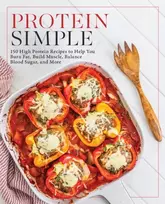 KNYGA Editors of Fair Winds Press Protein Simple: 150 High-Protein Recipes to Help You Burn Fat, Build Muscle, Balance Blood Sugar, and More