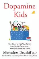 KNYGA Doucleff Michaeleen Dopamine Kids: Five Steps to Free Your Family from Digital Dependency and Ultra-Processed Foods