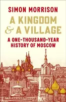 KNYGA Morrison Simon Kingdom and a Village: A One-Thousand-Year History of Moscow