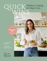 KNYGA (Woodward), Ella Mills Quick Wins: Healthy Cooking for Busy Lives - The ultimate guide to easy, plant-based, healthy eating, packed with over 75 recipes and 8 meal plans