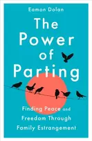 KNYGA Dolan, Eamon (VP Ed Dir ?) Power of Parting: Finding Peace and Freedom Through Family Estrangement
