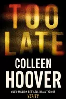 KNYGA Hoover, Colleen Too Late: A dark and twisty thriller from the author of IT ENDS WITH US