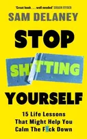 KNYGA Delaney, Sam Stop Sh*tting Yourself: 15 Life Lessons That Might Help You Calm The F*ck Down