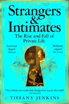 KNYGA Jenkins, Tiffany Strangers and Intimates: The Rise and Fall of Private Life