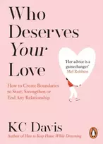 KNYGA Davis Kc Who Deserves Your Love: How to Create Boundaries to Start, Strengthen or End Any Relationship