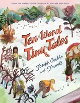 KNYGA Coelho, Joseph Ten-Word Tiny Tales: An anthology of brilliantly illustrated tales only ten words long, from former Children’s Laureate Joseph Coelho and friends