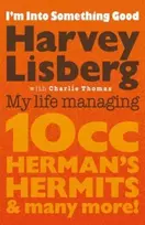 KNYGA Lisberg, Harvey; Thomas, Charlie I'm Into Something Good: My Life Managing 10cc, Herman's Hermits & Many More!