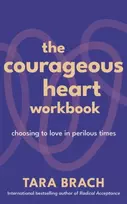 KNYGA Brach, Tara Courageous Heart Workbook: Choosing to Love in Perilous Times
