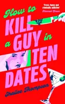KNYGA Thompson, Shailee How to Kill a Guy in Ten Dates: Scream meets 00s romcom in this must-have sexy, funny and scary slasher romcom