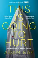KNYGA Kay, Adam This is Going to Hurt: Secret Diaries of a Junior Doctor