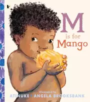 KNYGA Atinuke M Is for Mango: A first book of M words from the award-winning creators of Baby Goes to Market, ages 2+