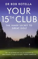 KNYGA Rotella, Dr. Bob Your 15th Club: The Inner Secret to Great Golf