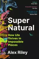 KNYGA Riley, Alex Super Natural: How Life Thrives in Impossible Places