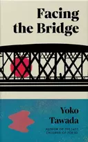 KNYGA Tawada, Yoko Facing the Bridge