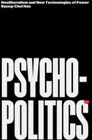 KNYGA Han, Byung-Chul Psychopolitics: Neoliberalism and New Technologies of Power