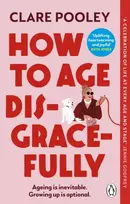 KNYGA Pooley, Clare How to Age Disgracefully