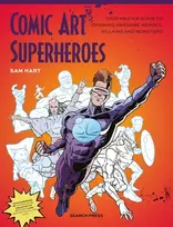 KNYGA Hart, Sam Comic Art Superheroes: Your Master Guide to Drawing Awesome Heroes, Villains and Monsters