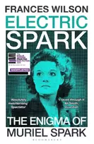 KNYGA Wilson, Frances Electric Spark: The Enigma of Muriel Spark - Shortlisted for the Baillie Gifford Prize 2025