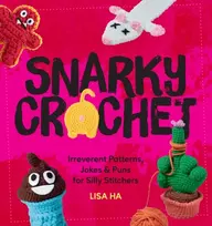 KNYGA Ha, Lisa Snarky Crochet: Irreverent Patterns, Jokes & Puns for Silly Stitchers