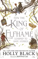 KNYGA Black, Holly How the King of Elfhame Learned to Hate Stories: a stunning full colour edition set in the faerie world of Elfhame where TikTok's Faerie Obsession Began