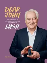 KNYGA Osment, Jeff Dear John: The Life Story of Mark Constantine CEO Co-Founder of Lush