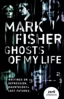 KNYGA Fisher, Mark Ghosts of My Life: Writings on Depression, Hauntology and Lost Futures