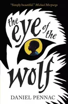 KNYGA Pennac, Daniel Eye of the Wolf: A haunting, powerful and essential read for children aged 8, 9, 10, 11 by an internationally acclaimed storyteller, with a foreword by Michael Morpurgo