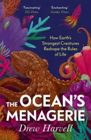 KNYGA Harvell, Drew Ocean's Menagerie: How Earth's Strangest Creatures Reshape the Rules of Life