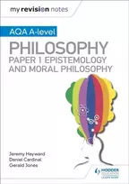 KNYGA Cardinal, Dan; Jones, Gerald My Revision Notes: AQA A-level Philosophy Paper 1 Epistemology and Moral Philosophy
