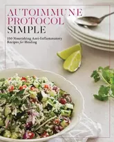KNYGA Editors of Fair Winds Press Autoimmune Protocol Simple: 150 maitininantis Anti-Inflammatory Recipes for