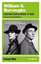 KNYGA Rae, Casey William S. Burroughs and the Cult of Rock 'n' Roll