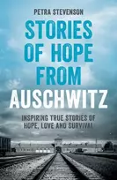 KNYGA Stevenson Petra Stories of Hope from Auschwitz: Inspiring True Stories of Hope, Love and Survival