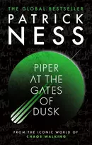 KNYGA Ness Patrick Piper at the Gates of Dusk: A gripping dystopian tale of bravery and brotherhood for fans of THE HUNGER GAMES and PROJECT HAIL MARY from the author of A Monster Calls