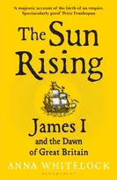 KNYGA Whitelock, Professor Anna Sun Rising: James I and the Dawn of Great Britain